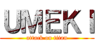 ＵＭＥＫＩ (attack on titan)