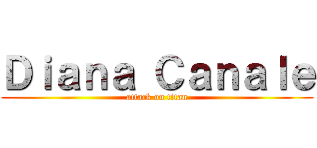 Ｄｉａｎａ Ｃａｎａｌｅ (attack on titan)