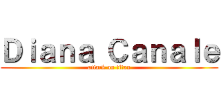 Ｄｉａｎａ Ｃａｎａｌｅ (attack on titan)