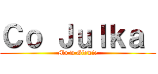 Ｃｏ Ｊｕｌｋａ  (Ma w Glowie)