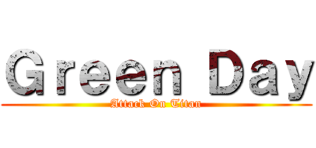 Ｇｒｅｅｎ Ｄａｙ (Attack On Titan)