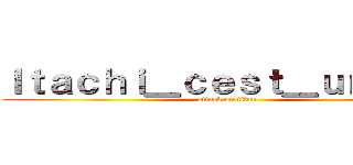 Ｉｔａｃｈｉ＿ｃｅｓｔ＿ｕｎ＿ｂｇ (attack on titan)