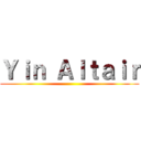 Ｙｉｎ Ａｌｔａｉｒ ()