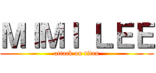 ＭＩＭＩ ＬＥＥ (attack on titan)