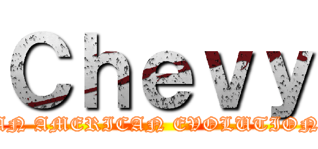 Ｃｈｅｖｙ (AN AMERICAN EVOLUTION)