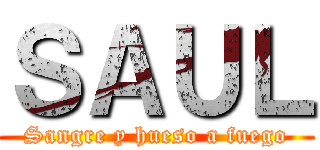 ＳＡＵＬ (Sangre y hueso a fuego)