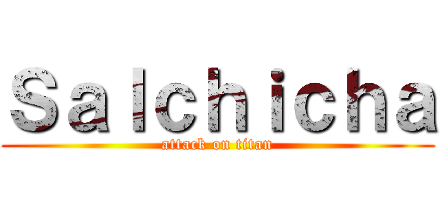 Ｓａｌｃｈｉｃｈａ (attack on titan)