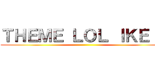 ＴＨＥＭＥ ＬＯＬ ＩＫＥ ２ ()