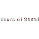 Ｕｓｅｒｓ ｏｆ Ｓｏｕｎｄ (~Ultrasounds~)