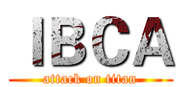 ＩＢＣＡ (attack on titan)