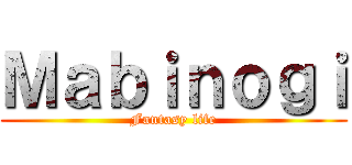 Ｍａｂｉｎｏｇｉ (Fantasy life)