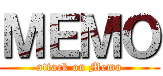 ＭＥＭＯ (attack on Memo)