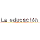 Ｌａ ｅｄｕｃａｃｉóｎ  (attack on titan)