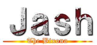 Ｊａｓｈ (The Bixona)