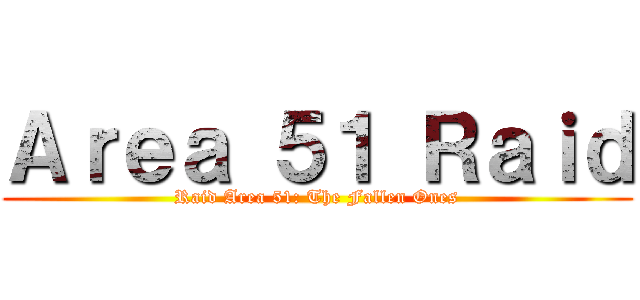 Ａｒｅａ ５１ Ｒａｉｄ (Raid Area 51: The Fallen Ones)