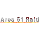 Ａｒｅａ ５１ Ｒａｉｄ (Raid Area 51: The Fallen Ones)