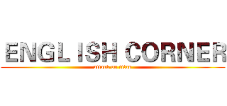 ＥＮＧＬＩＳＨ ＣＯＲＮＥＲ (attack on titan)