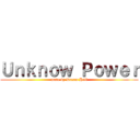 Ｕｎｋｎｏｗ Ｐｏｗｅｒ (made by Dream Hell)