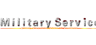 Ｍｉｌｉｔａｒｙ Ｓｅｒｖｉｃｅ (Harmony, Independence, Balance and Preeminence)