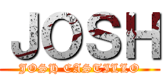 ＪＯＳＨ (JOSH CASTILLO)