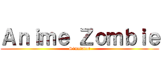 Ａｎｉｍｅ Ｚｏｍｂｉｅ (Simulator)