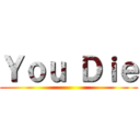 Ｙｏｕ Ｄｉｅ ()