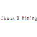 Ｃｈａｏｓ Ｘ Ｒｉｓｉｎｇ (Re veangance)