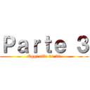 Ｐａｒｔｅ ３ (Oggi alle 21:30)
