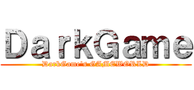 ＤａｒｋＧａｍｅ (DarkGame\'s GAMEWORLD)