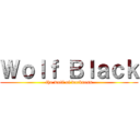 Ｗｏｌｆ Ｂｌａｃｋ (the wolf of darkness)