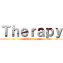 Ｔｈｅｒａｐｙ (Therapy)