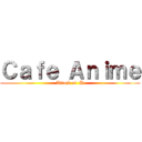 Ｃａｆｅ Ａｎｉｍｅ (Attack of  H)