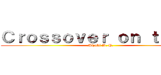 Ｃｒｏｓｓｏｖｅｒ ｏｎ ｔｉｔａｎ (Mizuki B. H. )