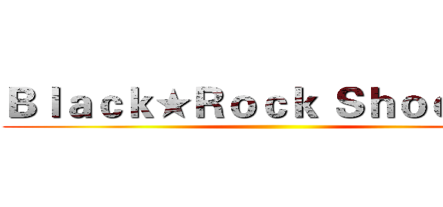 Ｂｌａｃｋ★Ｒｏｃｋ Ｓｈｏｏｔｅｒ ()