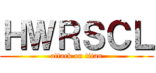 ＨＷＲＳＣＬ (attack on titan)