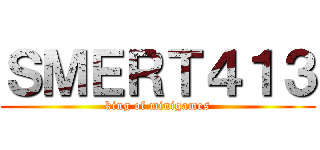 ＳＭＥＲＴ４１３ (king of minigames)