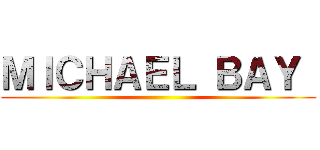 ＭＩＣＨＡＥＬ ＢＡＹ  ()