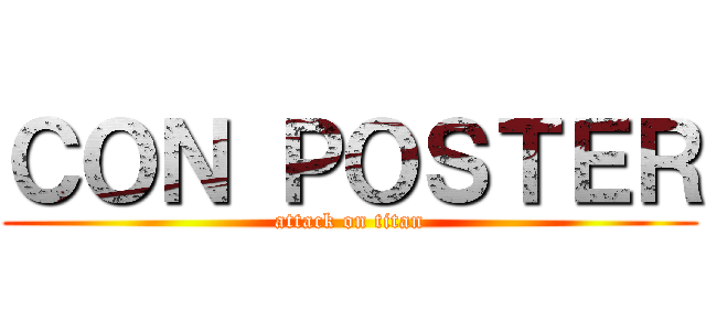 ＣＯＮ ＰＯＳＴＥＲ (attack on titan)