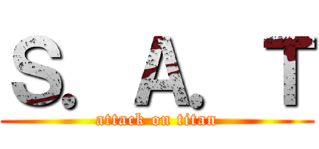 Ｓ．Ａ．Ｔ (attack on titan)
