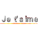 Ｊｅ ｔ'ａｉｍｅ (attack on titan)