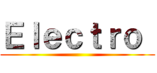 Ｅｌｅｃｔｒｏ  ()