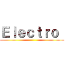 Ｅｌｅｃｔｒｏ  ()