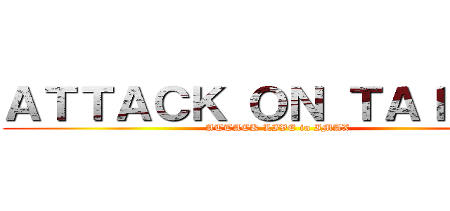 ＡＴＴＡＣＫ ＯＮ ＴＡＩＫＡＮ (ATTACK LIVE in IMAX)