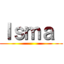 Ｉｓｍａ  ()