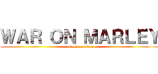 ＷＡＲ ＯＮ ＭＡＲＬＥＹ (attack on titan)