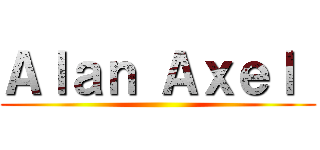 Ａｌａｎ Ａｘｅｌ  ()