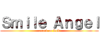 Ｓｍｉｌｅ Ａｎｇｅｌ (attack on LoL)