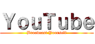 ＹｏｕＴｕｂｅ (Broadcast Yourself)