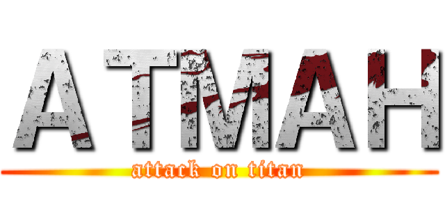 ＡＴＭＡＨ (attack on titan)