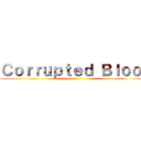 Ｃｏｒｒｕｐｔｅｄ Ｂｌｏｏｄ ()